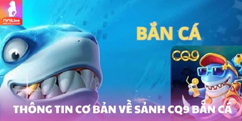Thông tin cơ bản về sảnh CQ9 bắn cá