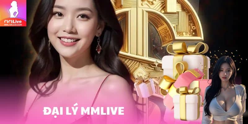 Đại Lý MMlive: Chớp Thời Cơ Vàng Kiếm Về Lợi Nhuận Cực Khủng dai ly mmlive