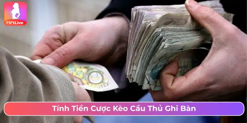 Cách tính tiền cược đối với kèo cầu thủ ghi bàn 