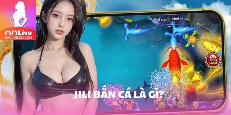 Jili Bắn Cá - Trải Nghiệm Săn Thưởng Thú Vị, Thắng Lớn Giới thiệu tổng quan trò chơi JILI bắn cá