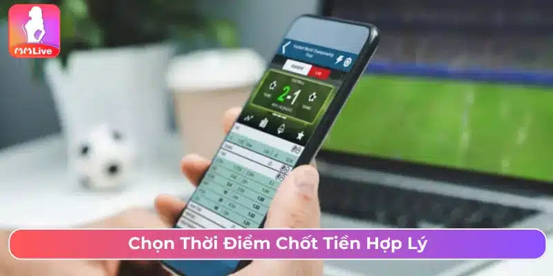 Cách chơi kèo châu Âu nhờ chọn thời điểm hợp lý