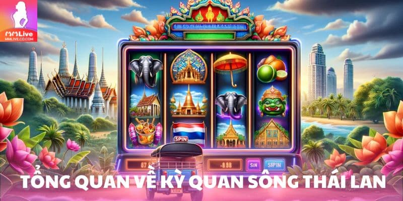 Kỳ Quan Sông Thái Lan – Game Nổ Hũ Đậm Chất Văn Hóa Thái Kỳ quan sông Thái Lan – Siêu phẩm game nổ hũ thu hút triệu người chơi