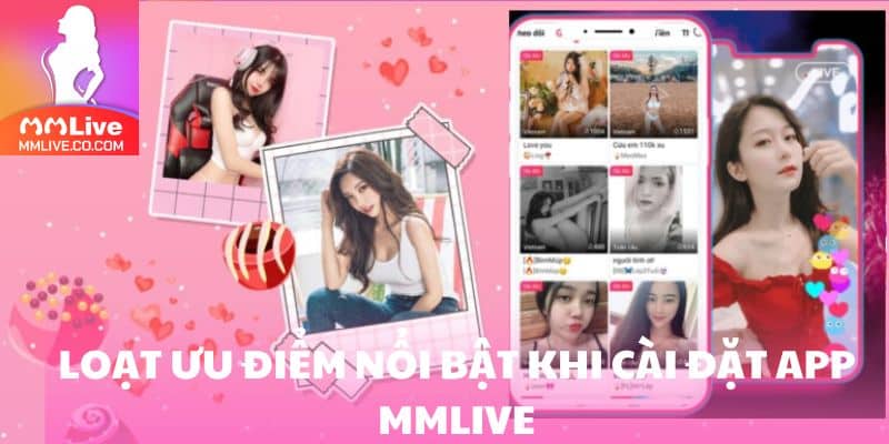 Loạt ưu điểm nổi bật khi cài đặt app MMlive