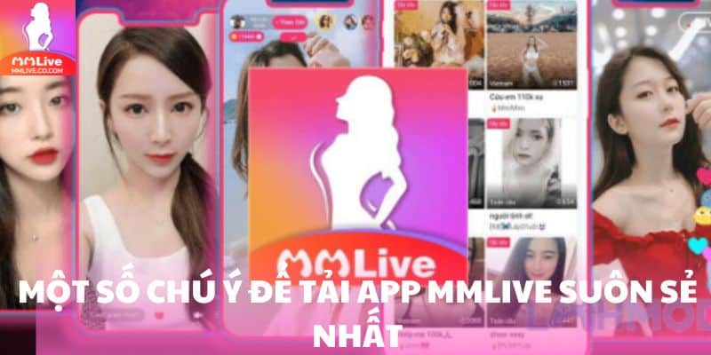Một số chú ý để tải app MMlive suôn sẻ nhất