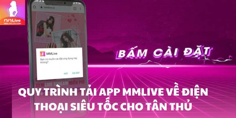 Quy trình tải app MMlive về điện thoại siêu tốc cho tân thủ
