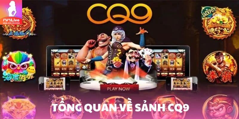 Khám Phá Sảnh CQ9 – Nổ Hũ Cực Đỉnh, Jackpot Siêu Khủng Tổng quan về sảnh CQ9
