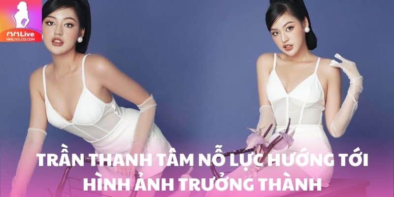 Trần Thanh Tâm nỗ lực phát triển hướng tới hình ảnh trưởng thành, bản lĩnh