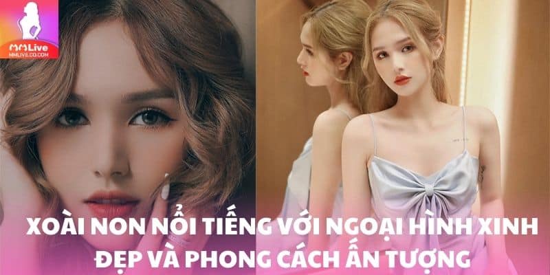 Xoài Non nổi tiếng với ngoại hình xinh đẹp và phong cách thời trang ấn tượng