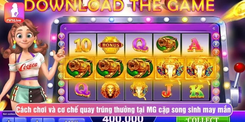 MG Cặp Song Sinh May Mắn MMLIVE Thưởng Cực Khủng Cách chơi và cơ chế quay trúng thưởng tại MG cặp song sinh may mắn