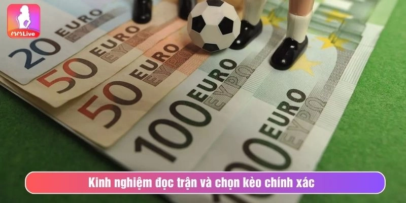 Kinh nghiệm đọc trận và chọn kèo chính xác 