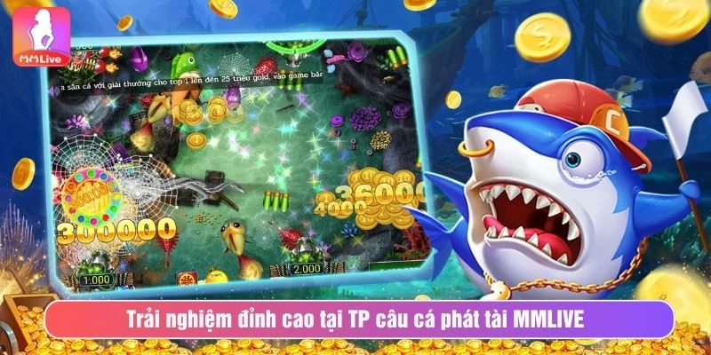 Tham Gia TP Câu Cá Phát Tài Cá Cược Giải Trí Đỉnh Cao Trải nghiệm đỉnh cao tại TP câu cá phát tài MMLIVE